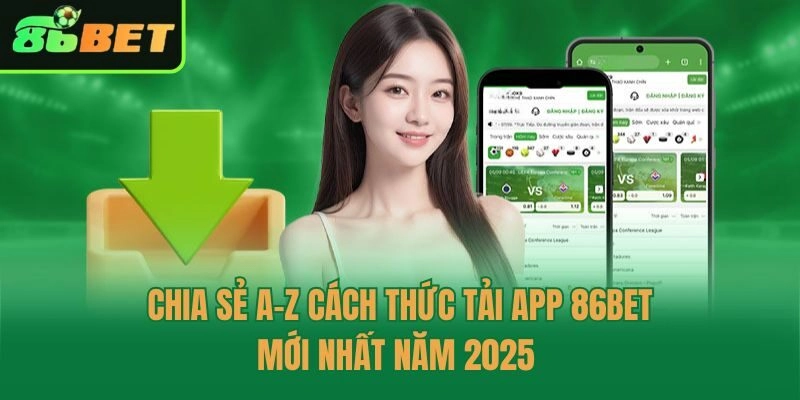 Chia Sẻ A-Z Cách Thức Tải App 86bet Mới Nhất Năm 2025 